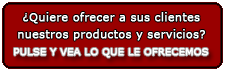 ¿Quiere ofrecer a sus clientes nuestros productos y servicios? Pulse y vea lo que le ofrecemos